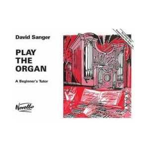 Play the Organ: A Beginner's Tutor | David Sanger (ISBN: 9780853601432)