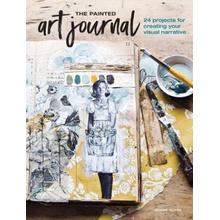 The Painted Art Journal: 24 Projects for Creating Your Visual Narrative Oliver JeannePaperback