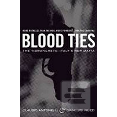 Blood Ties : The 'Ndrangheta : Italy's New Ma- Gianluigi Nuzzi , Claudio Anto