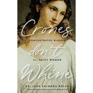 Crones Don't Whine: Concentrated Wisdom for Mature Women | BOLEN JEAN SHINODA (ISBN: 9781684814862)