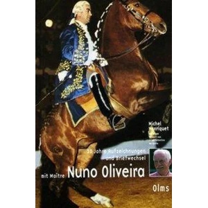 30 Jahre Aufzeichnungen und Briefwechsel mit Maitre Nuno Oliveira | Bertold Schirg, Nuno Oliveira (2005)