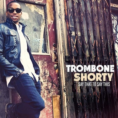 TROMBONE SHORTY: SAY THAT TO SAY THIS, CD