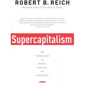 Supercapitalism: The Transformation of Business, Democracy, and Everyday Life | Robert B. Reich (ISBN: 9780307277992)