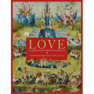 LOVE A CURIOUS HISTORY HA | Edward Brooke-Hitching (ISBN: 9781398522718)