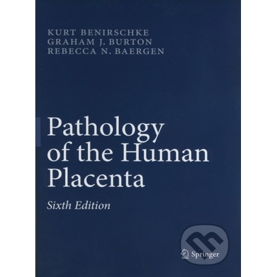 Pathology of the Human Placenta - Kurt Benirschke, Graham J. Burton, Rebecca N. Baergen