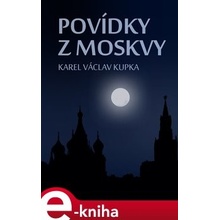 Povídky z Moskvy - Karel Václav Kupka