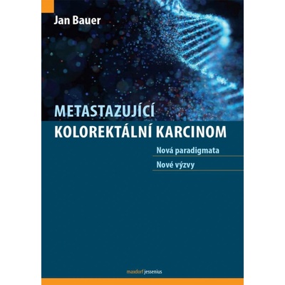 Metastazující kolorektální karcinom - Nová paradigmata, nové výzvy