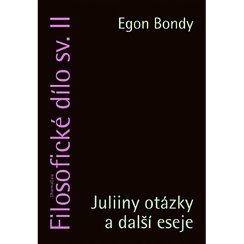 Filosofické dílo sv. II. - Juliiny otázky a další eseje - Egon Bondy
