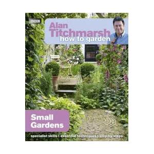 Alan Titchmarsh How to Garden: Small Gardens | Alan Titchmarsh (2011)