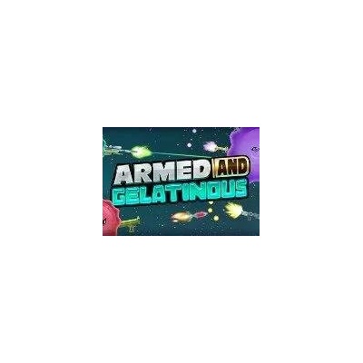 Armed and Gelatinous