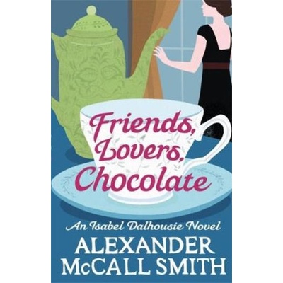 Friends, Lovers, Chocolate - A. Mccall Smith