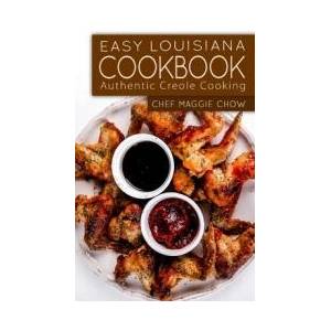 Easy Louisiana Cookbook: Authentic Creole Cooking | Chef Maggie Chow (ISBN: 9781519481016)