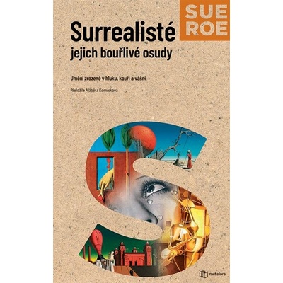 Surrealisté - Jejich bouřlivé osudy - Sue Roe