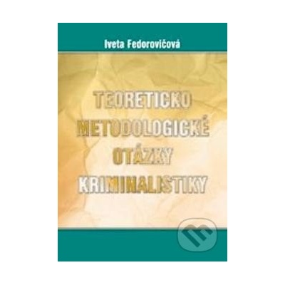 Teoreticko metodologické otázky kriminalistiky