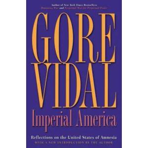 Imperial America: Reflections on the United States of Amnesia | Gore Vidal (2005)