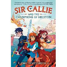 Sir Callie and the Champions of Helston - Symes-Smith Esme