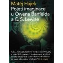 Pojetí imaginace u Owena Barfileda a C. S. Lewise - Matěj Hájek