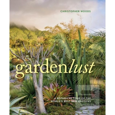 Gardenlust a Botanical Tour of the Worlds Best Gardens Woods ChristopherPevná vazba