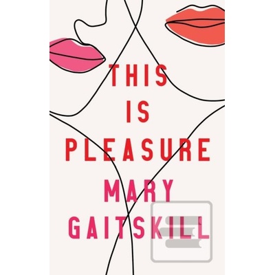 This is Pleasure - Mary Gaitskill
