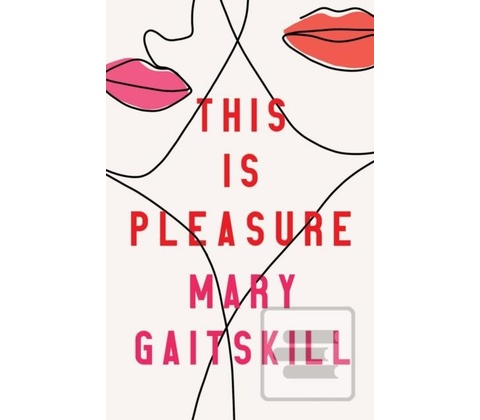 This is Pleasure - Mary Gaitskill