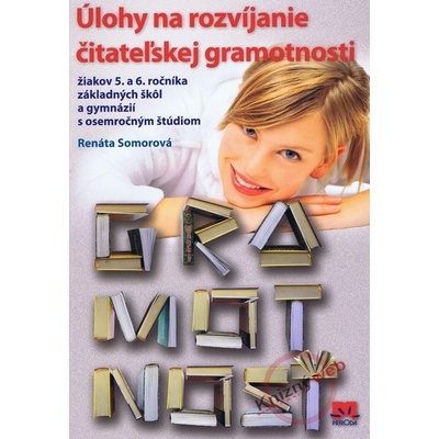 Úlohy na rozvíjanie čitateľskej gramotnosti žiakov 5. a 6. ročníka základných škôl a gymnázií s osemročným štúdiom Pracovný zošit Renáta Somorová