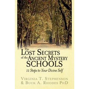 The Lost Secrets of the Ancient Mystery Schools: 11 Steps to Your Divine Self | Buck a Rhodes Phd, Virginia T Stephenson (ISBN: 9781511448055)