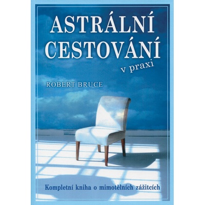 Astrální cestování v praxi - Robert Bruce