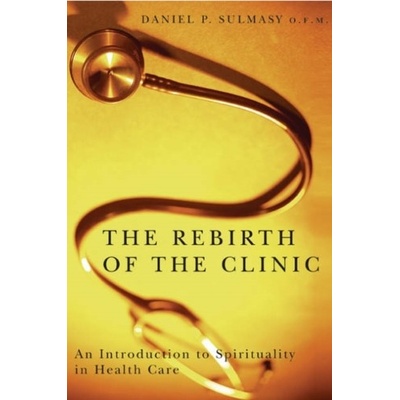 The Rebirth of the Clinic - Daniel P. Sulmasy