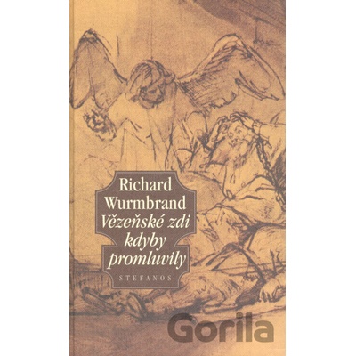 Vězeňské zdi kdyby promluvily - Richard Wurmbrandt
