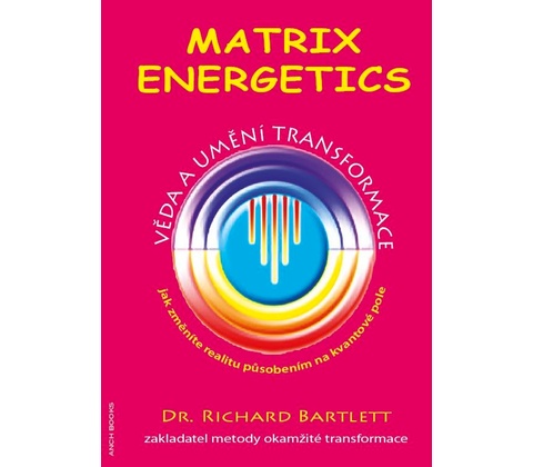 Matrix Energetics - Věda a umění transformace