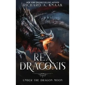 Rex Draconis: Under the Dragon Moon | Richard A. Knaak (ISBN: 9781948374026)