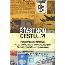 Šťastnou cestu..?!. Proměny politik cestování a cestovního ruchu v Československu za časů studené války 1945–1989 - Pavel Mücke