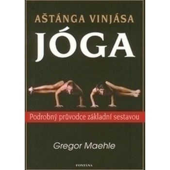 Aštánga vinjása jóga - Podrobný průvodce základní sestavou - Maehle Gregor
