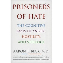 Prisoners of Hate: The Cognitive Basis of Anger, Hostility, and Violence Beck Aaron T.Paperback