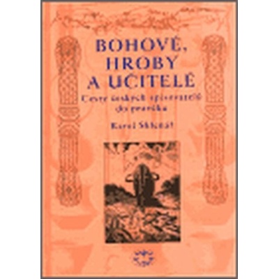 Bohové, hroby a učitelé - Karel Sklenář