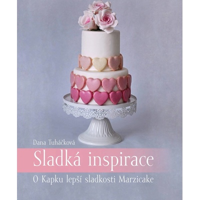 Dortisimo Kniha Sladká inspirace - O Kapku lepší sladkosti Marzicake Dana Tuháčková