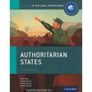Oxford IB Diploma Programme: Authoritarian States Course Companion | Brian Gray, Mariam Habibi, Sanjay Perera, Verity Aylward (ISBN: 9780198310228)