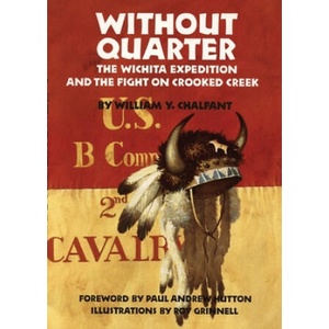 Without Quarter: The Wichita Expedition and the Fight on Crooked Creek | William Y. Chalfant, Roy Grinnell (ISBN: 9780806123677)