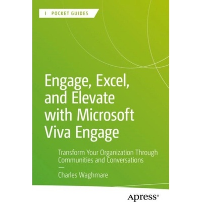 Engage, Excel, and Elevate with Microsoft Viva Engage - Waghmare, Charles