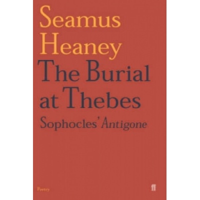 The Burial at Thebes: Sophocles' Antigone - Pa... - Seamus Heaney