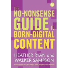 No-nonsense Guide to Born-digital Content - Bowden, Heather a Sampson, Walker