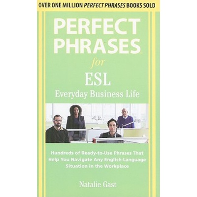 Perfect Phrases for ESL Everyday Business Life - N. Gast