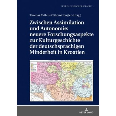 Zwischen Assimilation Und Autonomie: Neuere Forschungsaspekte Zur Kulturgeschichte Der Deutschsprachigen Minderheit in Kroatien | Tihomir Engler, Thomas Möbius