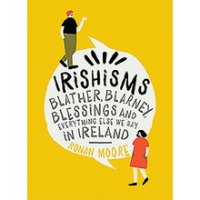 Irishisms - Blather, Blarney, Blessings and everything else we say in IrelandPevná vazba
