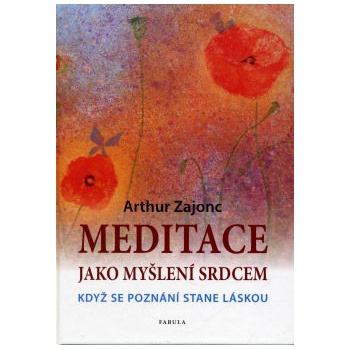 Meditace jako myšlení srdcem Arthur Zajonc