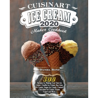 Cuisinart Ice Cream Maker Cookbook 2020 | Daniel Bond