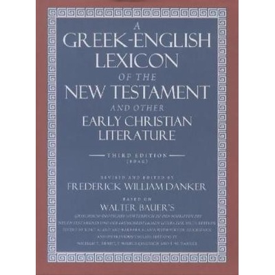 Greek-English Lexicon of the New Testament and Other Early Christian Literature Bauer Walter