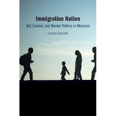Immigration Nation - Aid, Control, and Border Politics in Morocco (Gazzotti Lorena (University of Cambridge))(Paperback / softback)