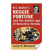 H.C. Baileys Reggie Fortune and the Golden Age of Detective Fiction Blackwell Laird R.