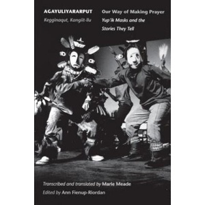 Agayuliyararput/Our Way of Making Prayer | Ann Fienup-Riordan, Marie Meade (ISBN: 9780295975092)